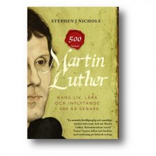 MARTIN LUTHER - hans liv, lära och inflytande - 500 år senare