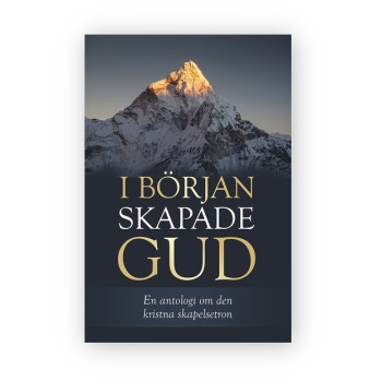 I början skapade Gud - en antologi om den kristna skapelsesynen I början skapade Gud - en antologi om den kristna skapelsesynen