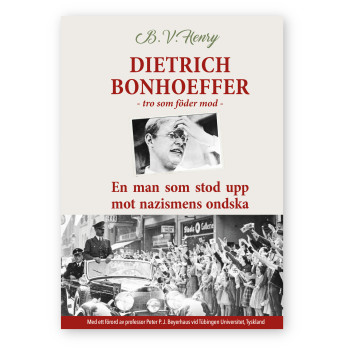 DIETRICH BONHOEFFER - Tro som föder mod. En man som stod upp mot nazismens ondska